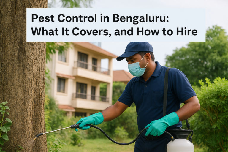 Pest Control in Bengaluru: What It Covers, and How to Hire